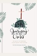 Journey To The Cross: Forty Days To Prepare Your Heart For Easter