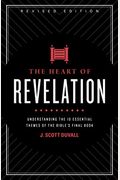 The Heart Of Revelation: Understanding The 10 Essential Themes Of The Bible's Final Book