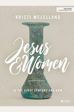 Jesus and Women - Bible Study Book: In the First Century and Now Jesus and Women - Bible Study Book: In the First Century and Now