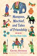 Mangoes, Mischief, And Tales Of Friendship: Stories From India
