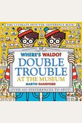 Where's Waldo? Double Trouble at the Museum: The Ultimate Spot-The-Difference Book