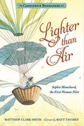 Lighter Than Air: Sophie Blanchard, The First Woman Pilot: Candlewick Biographies