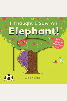 I Thought I Saw An Elephant! I Thought I Saw An Elephant!