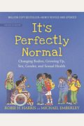 It's Perfectly Normal: Changing Bodies, Growing Up, Sex, Gender, And Sexual Health