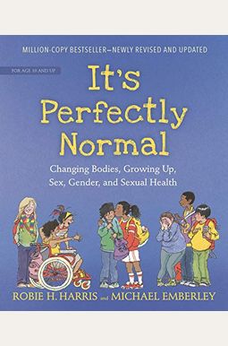 It's Perfectly Normal: Changing Bodies, Growing Up, Sex, Gender, And Sexual Health It's Perfectly Normal: Changing Bodies, Growing Up, Sex, Gender, And Sexual Health