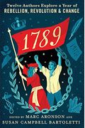 1789: Twelve Authors Explore A Year Of Rebellion, Revolution, And Change