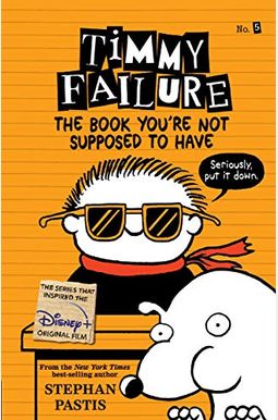 Timmy Failure: The Book You're Not Supposed To Have Timmy Failure: The Book You're Not Supposed To Have