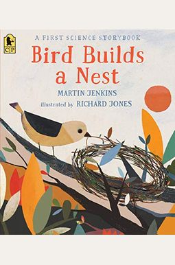 Bird Builds A Nest: A First Science Storybook Bird Builds A Nest: A First Science Storybook