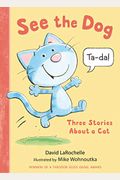 See The Dog: Three Stories About A Cat