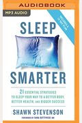 Sleep Smarter: 21 Essential Strategies To Sleep Your Way To A Better Body, Better Health, And Bigger Success