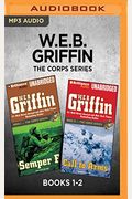 W.e.b. Griffin The Corps Series: Books 1-2: Semper Fi & Call To Arms