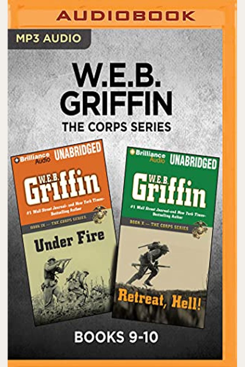 W.e.b. Griffin The Corps Series: Books 9-10: Under Fire & Retreat, Hell!