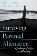 Surviving Parental Alienation: A Journey Of Hope And Healing