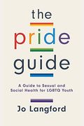The Pride Guide: A Guide To Sexual And Social Health For Lgbtq Youth