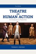 Theatre As Human Action: An Introduction To Theatre Arts