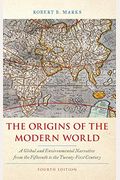 The Origins Of The Modern World: A Global And Environmental Narrative From The Fifteenth To The Twenty-First Century