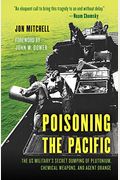 Poisoning The Pacific: The Us Military's Secret Dumping Of Plutonium, Chemical Weapons, And Agent Orange