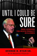 Until I Could Be Sure: How I Stopped The Death Penalty In Illinois
