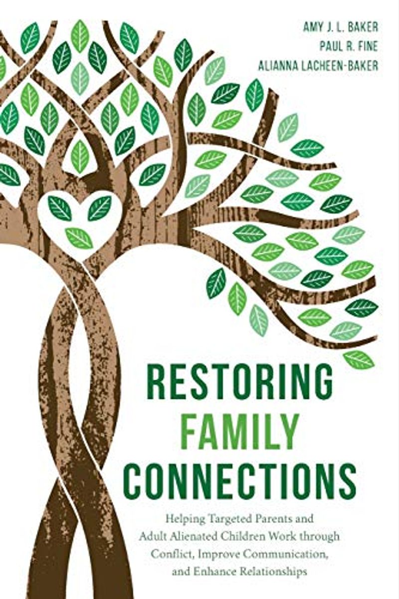 Restoring Family Connections: Helping Targeted Parents And Adult Alienated Children Work Through Conflict, Improve Communication, And Enhance Relati