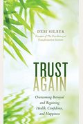 Trust Again: Overcoming Betrayal And Regaining Health, Confidence, And Happiness