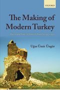 The Making Of Modern Turkey: Nation And State In Eastern Anatolia, 1913-1950