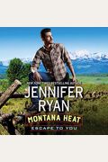 Montana Heat: Escape To You: A Montana Heat Novel