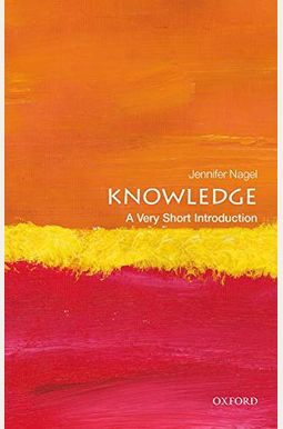 Knowledge: A Very Short Introduction Knowledge: A Very Short Introduction
