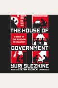 The House Of Government: A Saga Of The Russian Revolution