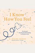 I Know How You Feel: The Joy And Heartbreak Of Friendship In Women's Lives