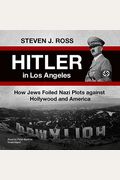 Hitler In Los Angeles: How Jews Foiled Nazi Plots Against Hollywood And America