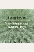 Against Interpretation, And Other Essays