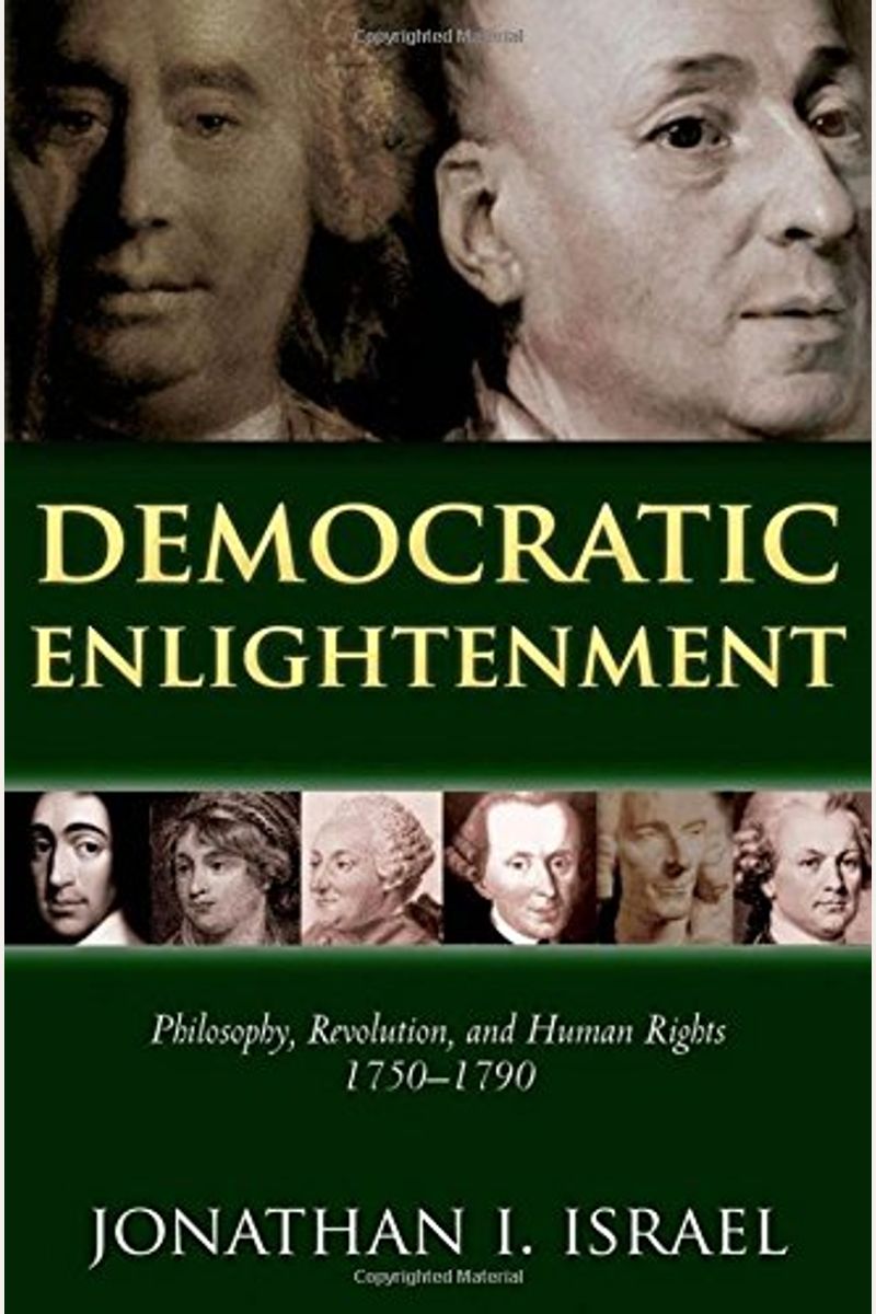 Democratic Enlightenment: Philosophy, Revolution, And Human Rights, 1750-1790