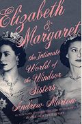 Elizabeth & Margaret: The Intimate World Of The Windsor Sisters