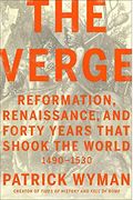 The Verge: Reformation, Renaissance, And Forty Years That Shook The World