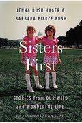 Sisters First: Stories From Our Wild And Wonderful Life