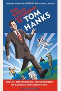 The World According To Tom Hanks: The Life, The Obsessions, The Good Deeds Of America's Most Decent Guy
