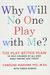 Why Will No One Play With Me?: The Play Better Plan To Help Children Of All Ages Make Friends And Thrive