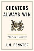 Cheaters Always Win: The Story Of America