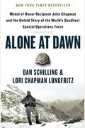 Alone At Dawn: Medal Of Honor Recipient John Chapman And The Untold Story Of The World's Deadliest Special Operations Force