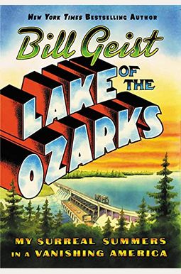 Lake Of The Ozarks: My Surreal Summers In A Vanishing America Lake Of The Ozarks: My Surreal Summers In A Vanishing America