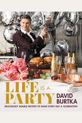 Life Is A Party: Deliciously Doable Recipes To Make Every Day A Celebration