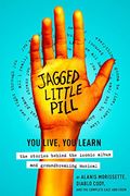 Jagged Little Pill: You Live, You Learn--The Stories Behind The Iconic Album And Groundbreaking Musical
