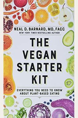 The Vegan Starter Kit: Everything You Need To Know About Plant-Based Eating The Vegan Starter Kit: Everything You Need To Know About Plant-Based Eating