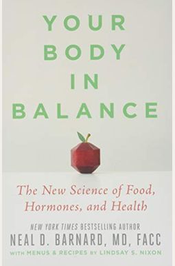 Your Body In Balance: The New Science Of Food, Hormones, And Health Your Body In Balance: The New Science Of Food, Hormones, And Health