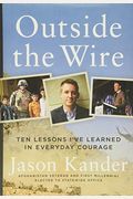 Outside The Wire: Ten Lessons I've Learned In Everyday Courage