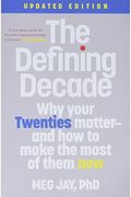 The Defining Decade: Why Your Twenties Matter--And How To Make The Most Of Them Now