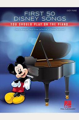 First 50 Disney Songs You Should Play On The Piano First 50 Disney Songs You Should Play On The Piano
