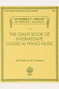 The Giant Book Of Intermediate Classical Piano Music: Schirmer's Library Of Musical Classics, Vol. 2139
