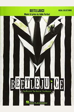 Beetlejuice: The Musical. The Musical. The Musical. Vocal Selections Beetlejuice: The Musical. The Musical. The Musical. Vocal Selections