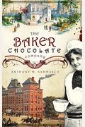 The Baker Chocolate Company: A Sweet History